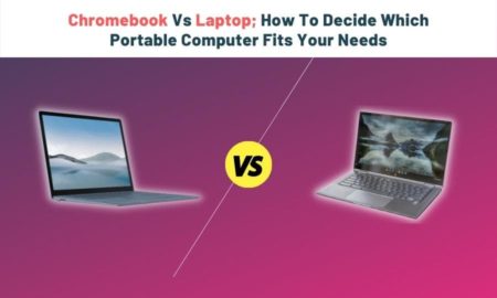 Chromebook Vs Laptop; How To Decide Which Portable Computer Fits Your Needs