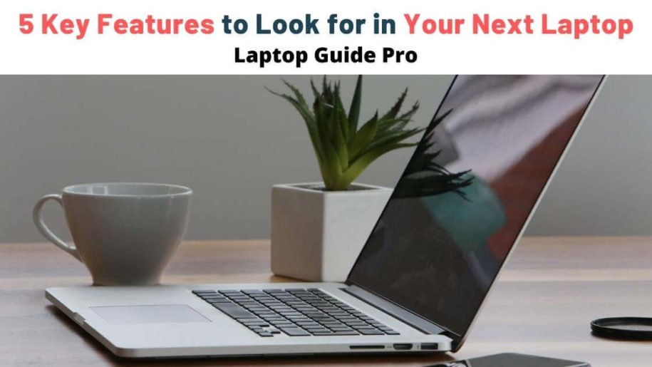 5 Key Features to Look for in Your Next Laptop