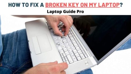 How to Fix a Broken Key on your Laptop?