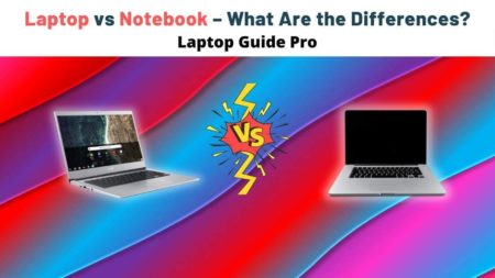 Laptop vs Notebook – What Are the Differences?