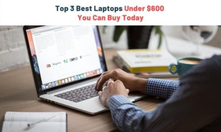 3 Best Laptops Under $600 In 2022 You Can Buy Today – Detailed & Trusted Review