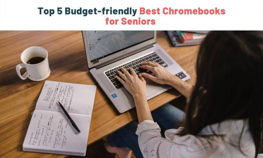 Best Chromebooks for Seniors
