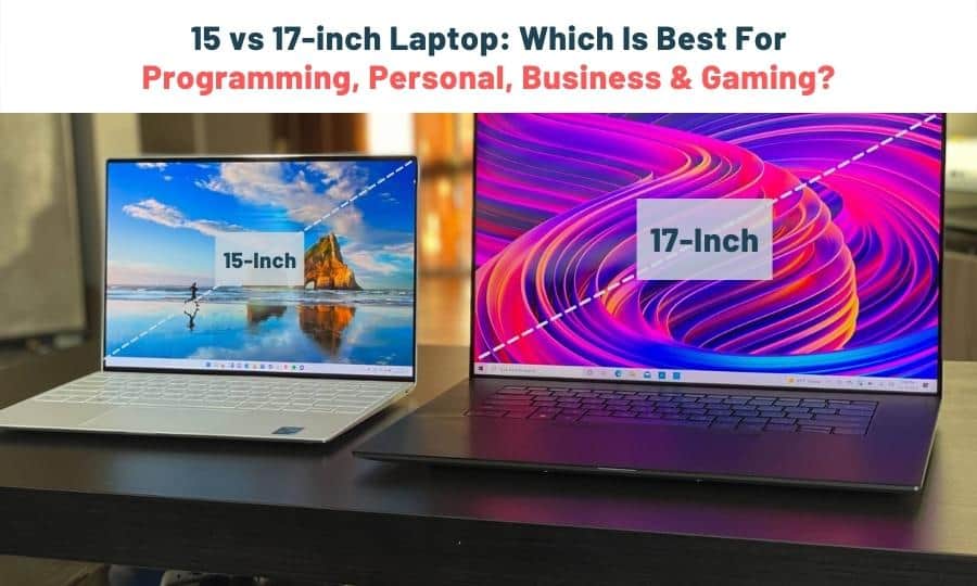 15 vs 17 inch Laptop: Which Is Best For Programming, Personal Use, Business Use & Gaming?